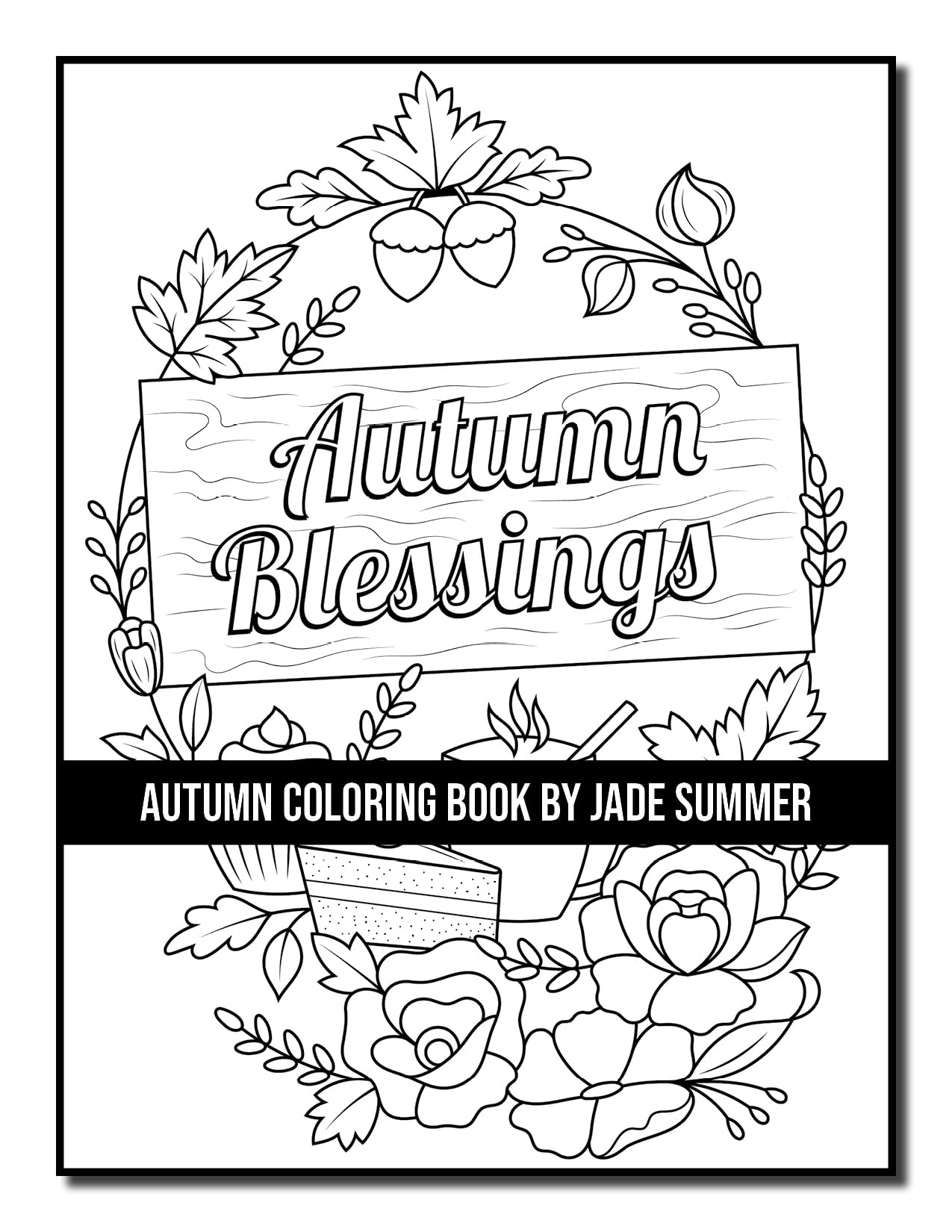 Autumn Coloring Book: For Adults with Beautiful Flowers, Adorable Animals, Fun Characters, and Relaxing Fall Designs