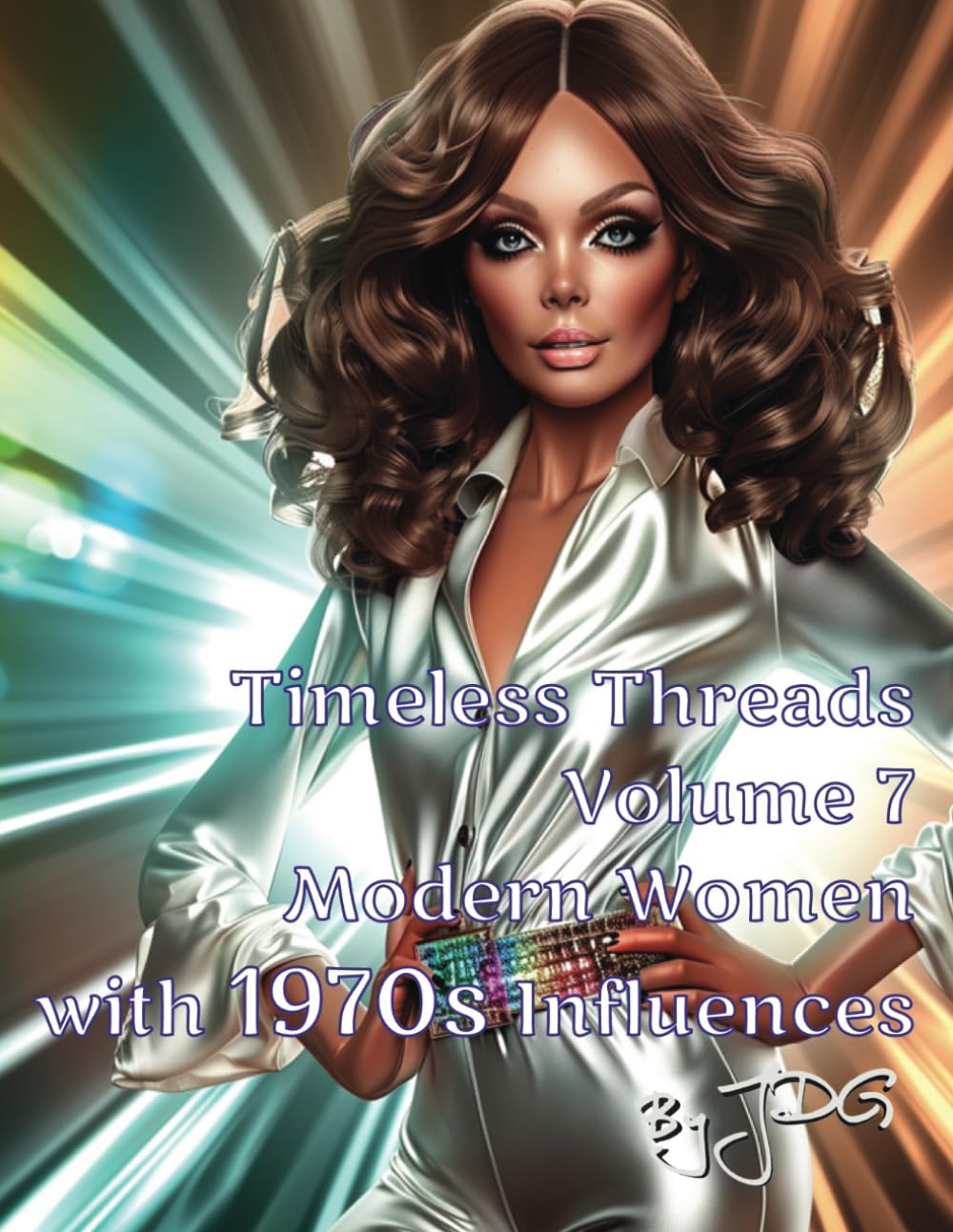 Timeless Threads: Volume 7: Modern Women with 1970s Influences (Timeless Threads: A Journey Through 20th-Century Fashion)