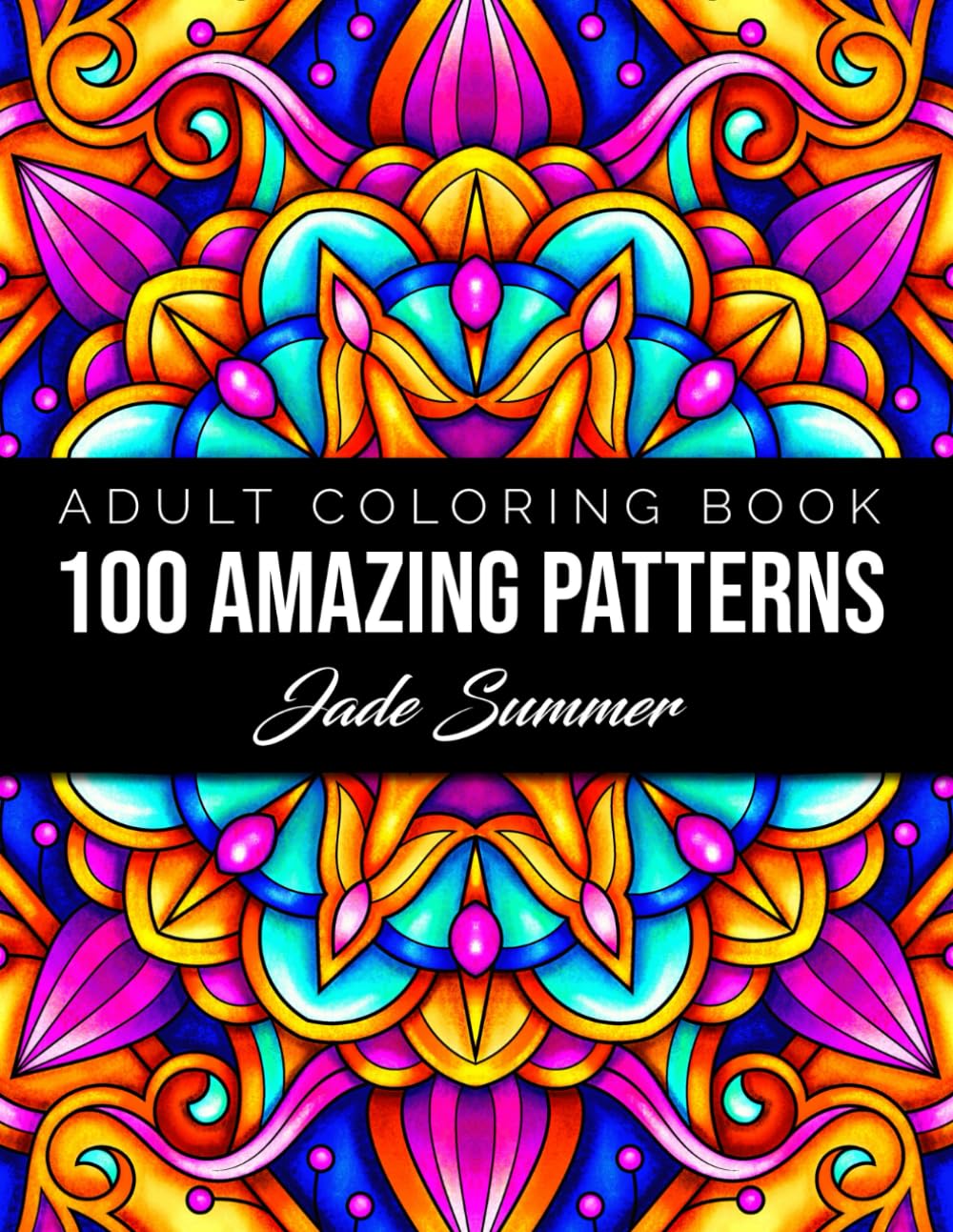 100 Amazing Patterns: An Adult Coloring Book with Fun, Easy, and Relaxing Coloring Pages