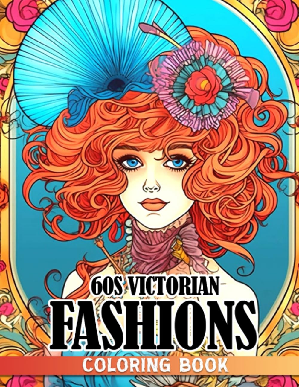 60s Victorian Fashions Coloring Book: Fashion Through The Centuries Coloring Pages Decorated With Elaborate Designs For Grown Ups Stress Relieving Gift Idea For Fashionistas