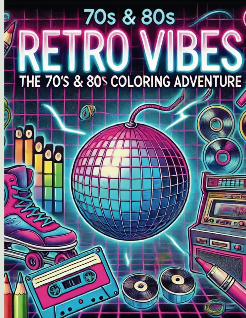 Retro Vibes: A 70s & 80s Coloring Adventure: Nostalgic Adult Coloring Book with Vintage Pop Culture, Disco, Arcade, Music, and Neon Aesthetic Designs