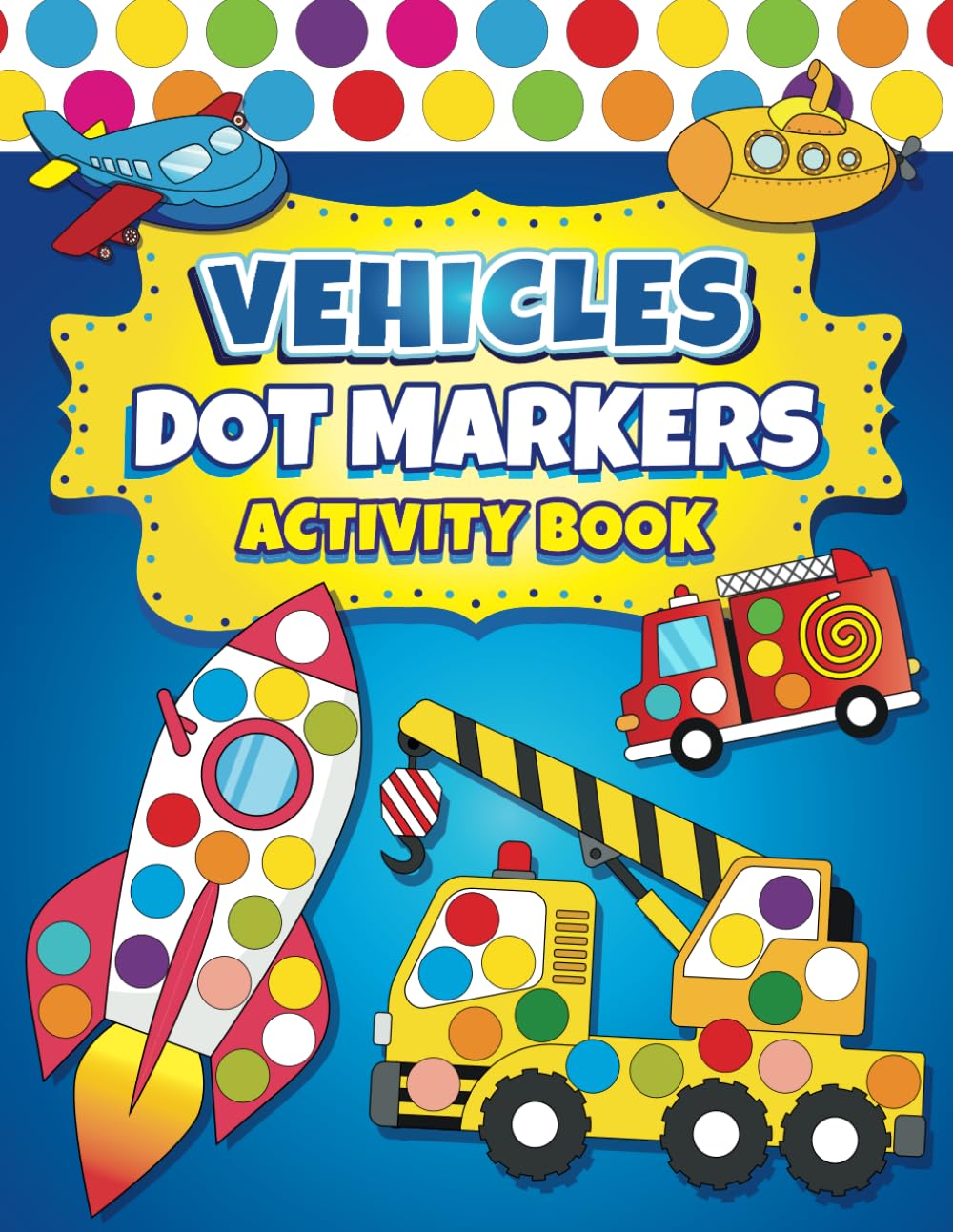 Dot Markers Activity Book Vehicles: Easy Guided BIG DOTS | Dot Coloring Book For Kids Boys & Girls | Preschool Kindergarten Activities | Cars & Trucks Gifts for Toddlers