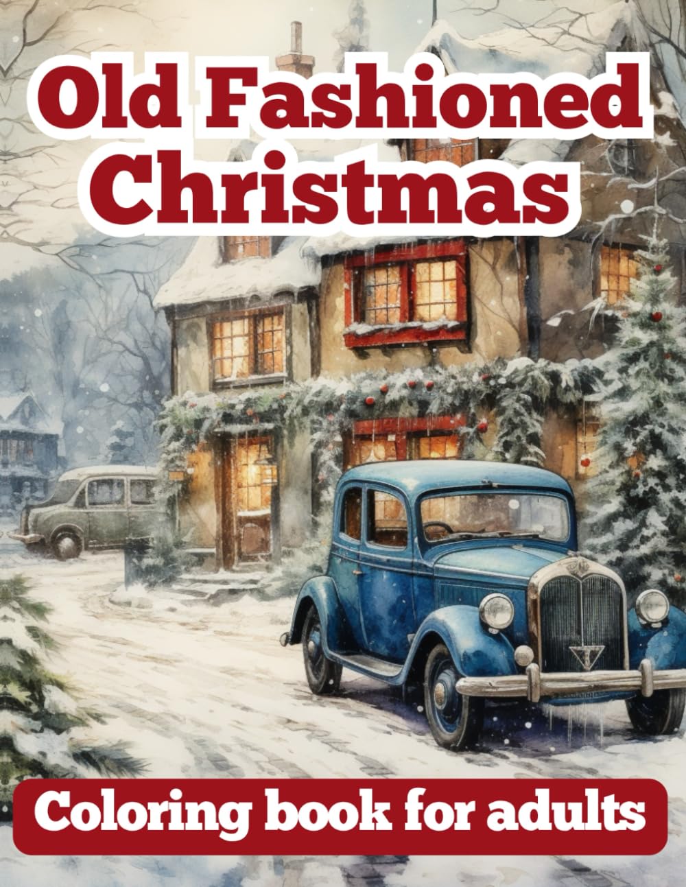 Old Fashioned Christmas Coloring Book for Adults: Relax and Reconnect with Timeless Holiday Charm Illustrated in Cozy and Classic Scenes