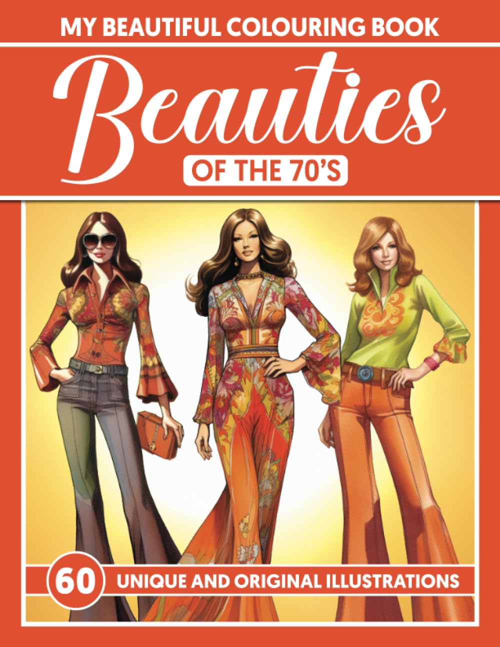 My Beautiful Coloring Book - Beauties of the 70’s: Take a colorful journey through iconic 70s trends with this Grayscale artistic coloring book for ... of graceful women in distinctive era fashion.