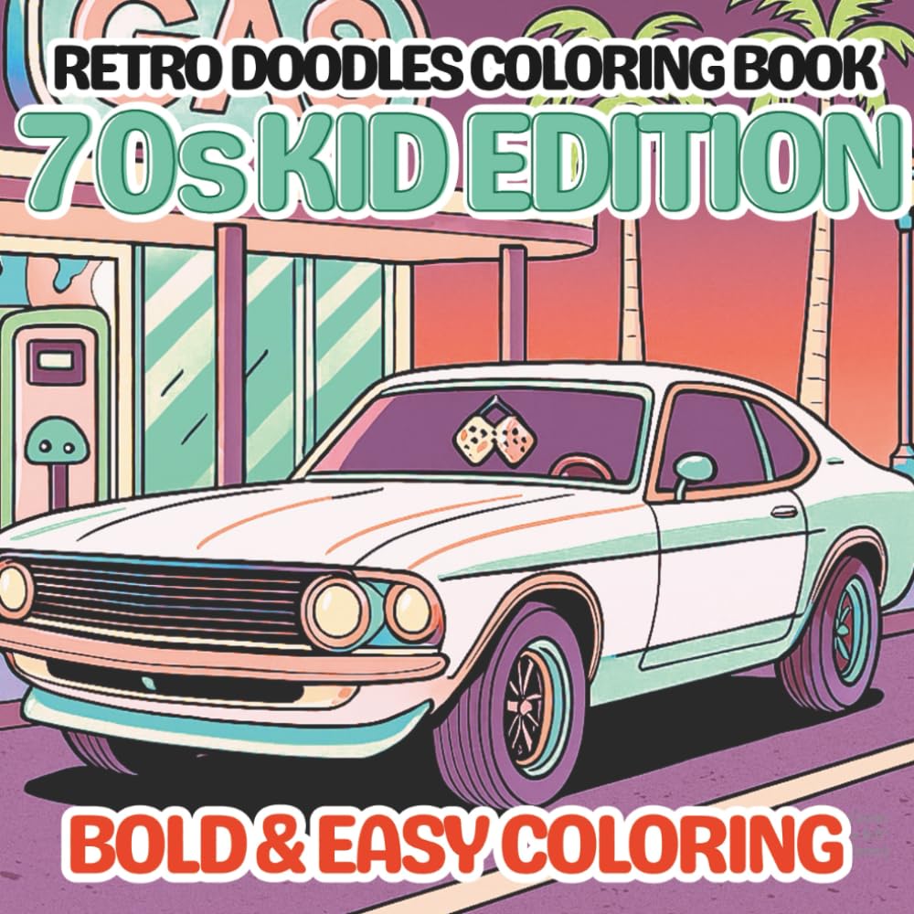 Retro Doodles Coloring Books: ‘70s Kid Edition (Retro Doodles Color Books : Nostalgic Coloring of the 70s, 80s and 90s Decades : Bold and Easy Color Books for Adults and Kids)