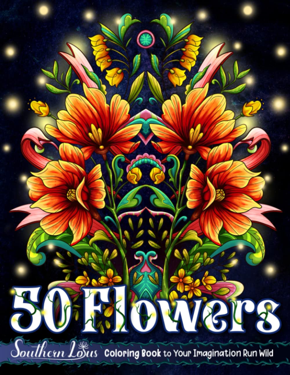 50 Flowers Coloring Book: A Collection Of Flower Illustrations For Adults Girls Teens Kids, Art Colored Papers With Floral Designs Provides Relaxation And Creativities