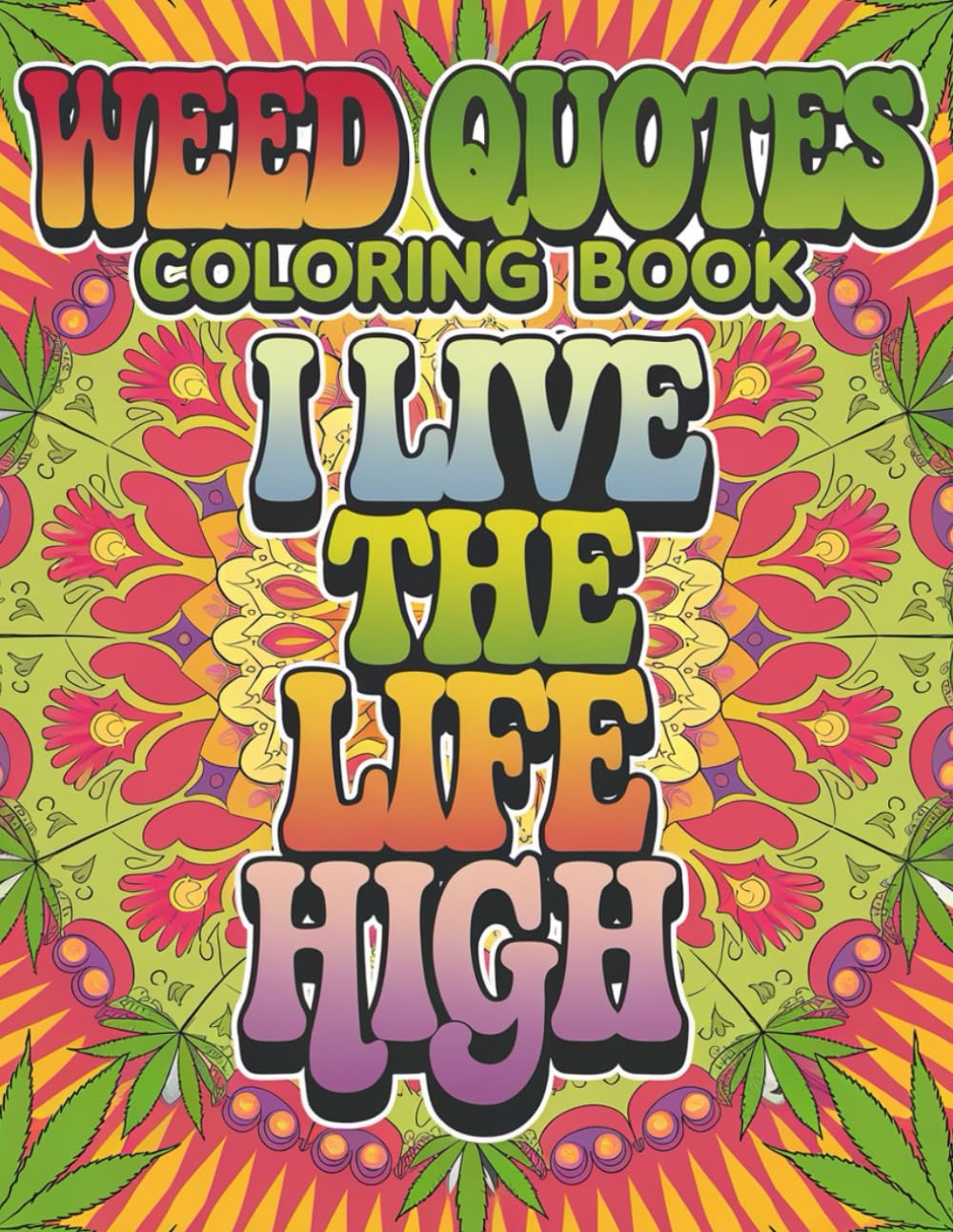 Weed Quotes Coloring Book for Adults: 50 Unique Funny Coloring Pages of Quotes for Stoners, Marijuana Lovers, and 420 Enthusiasts (Trippy Vibes Coloring Collection – For Adults (18+))