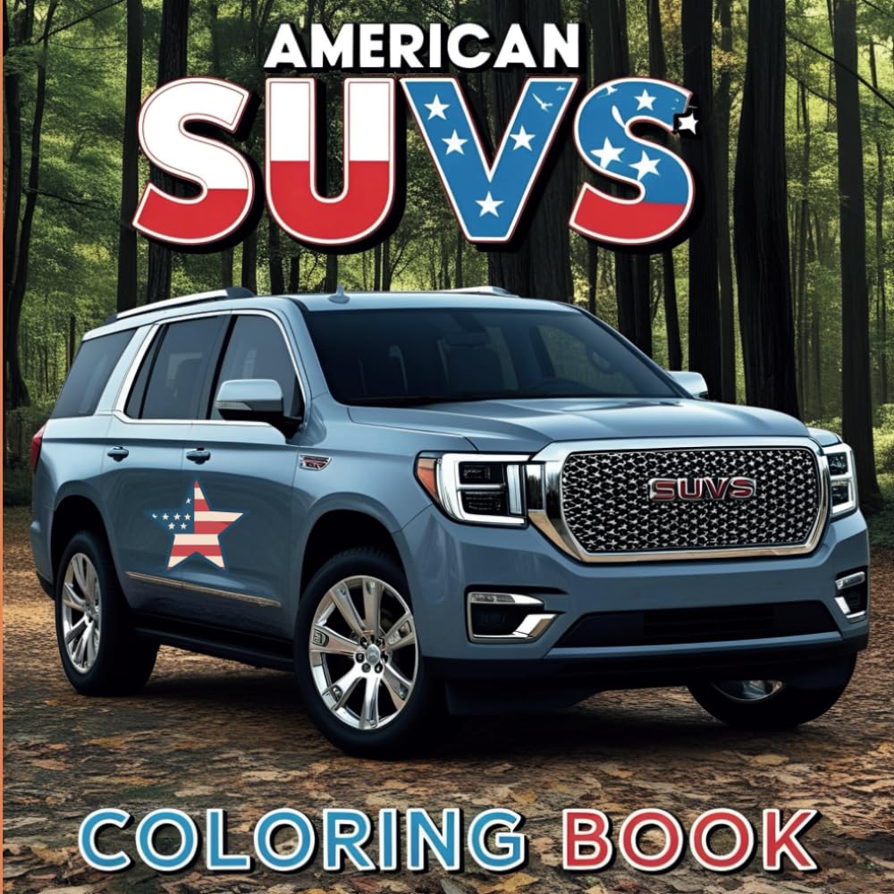 AMERICAN SUVS COLORING BOOK: A Journey Through the Bold and Brave World of American SUVs (Car Coloring Books)