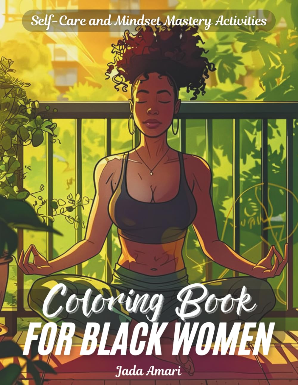 Self-Care and Mindset Mastery Activities Coloring Book for Black Women: Over 41 Beautiful Illustrations to Help Practice Mindfulness, Self-love, ... the Good Vibes (Self-Care for Black Women)