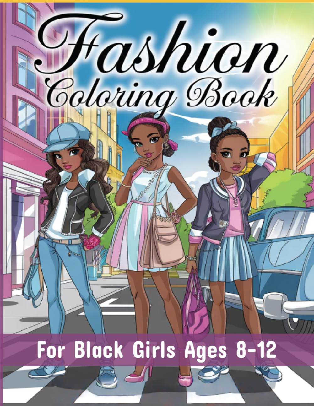 Fashion Coloring Book For Black Girls Ages 8-12: 40 Stylish Fashion Coloring Pages Featuring Black Tween Girls For Kids, Teens And Women