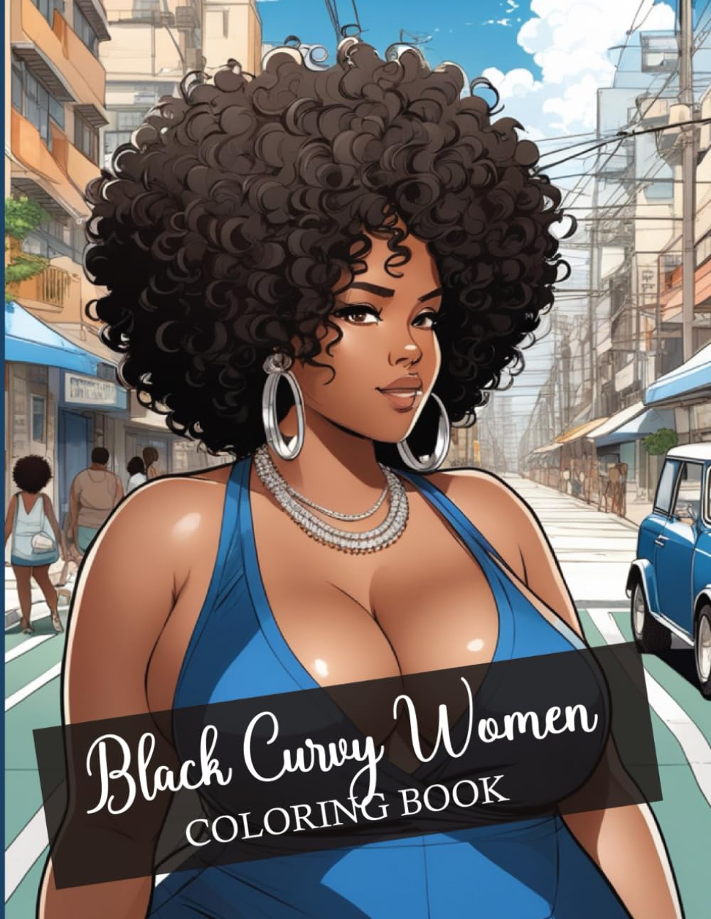 Black Curvy Women Coloring Book: 50 Beautiful Curvy African American Women Coloring Pages For Adults And Teens