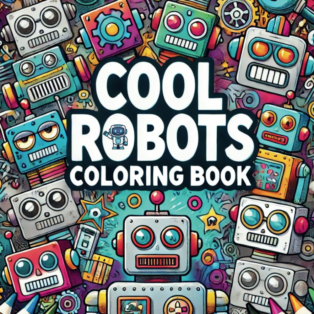 Cool Robots - Simple & Big Designs for Adults & Kids, Animals, Easy Outlines, Cute & Cozy: Cool Robots Coloring Book For Kids: Perfect for Kids ages 4-8 (Artful ColLection by Blurbine Publishing)