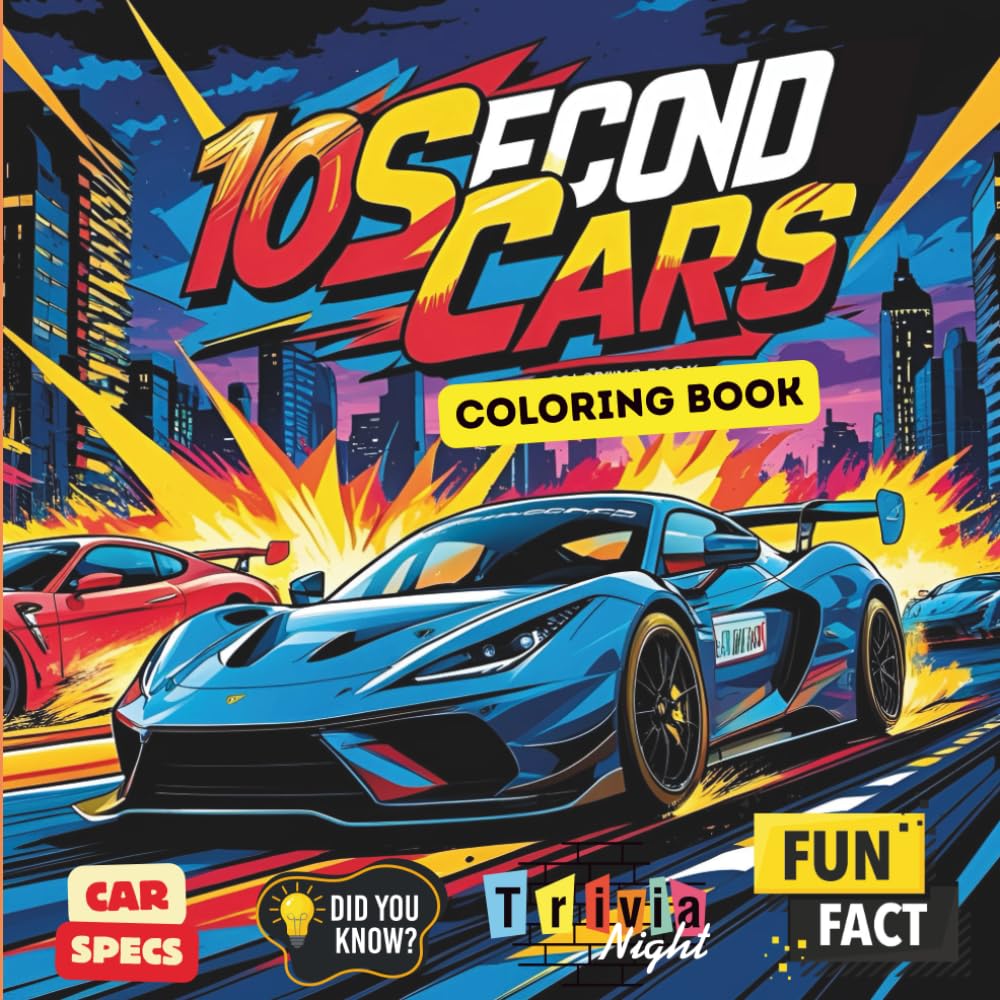 10 Second Cars Coloring Book: Fast, Furious, and Fun: 50 High-Speed Cars to Color and Learn About (Car Coloring Books)