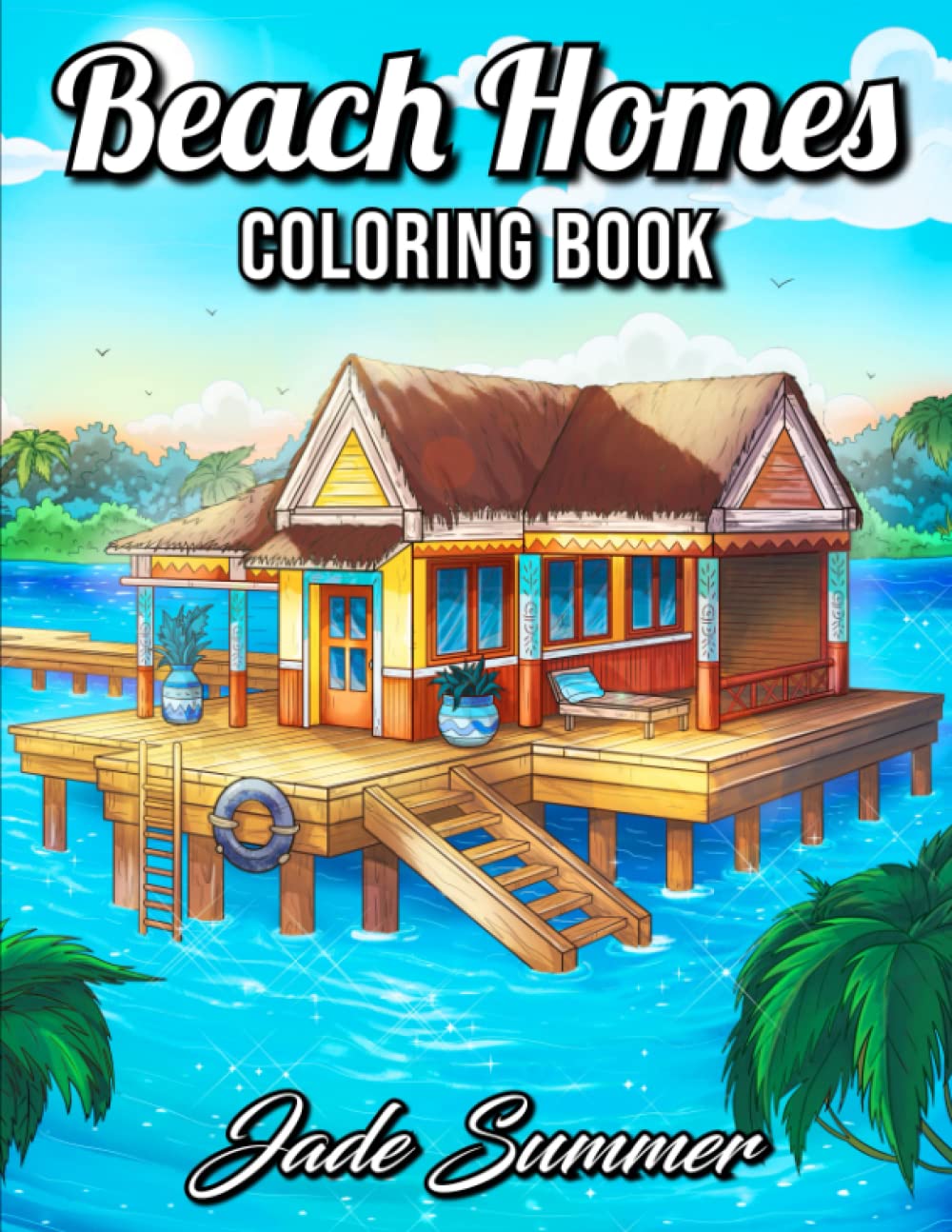 Beach Homes: An Adult Coloring Book with Beautiful Vacation Houses, Charming Interior Designs, and Relaxing Nature Scenes