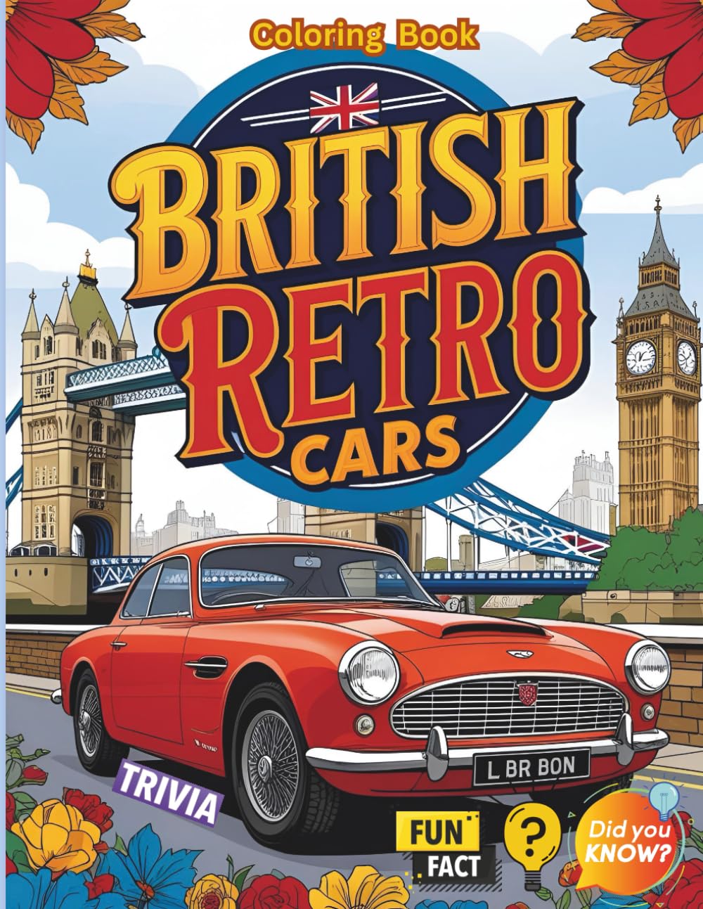 British Retro Cars Coloring Book: Classic British Cars Coloring Book with Fun Trivia, Cool Specs & Retro Rides – 102 No-Bleed Pages of Vintage Motoring Fun (Car Coloring Books)