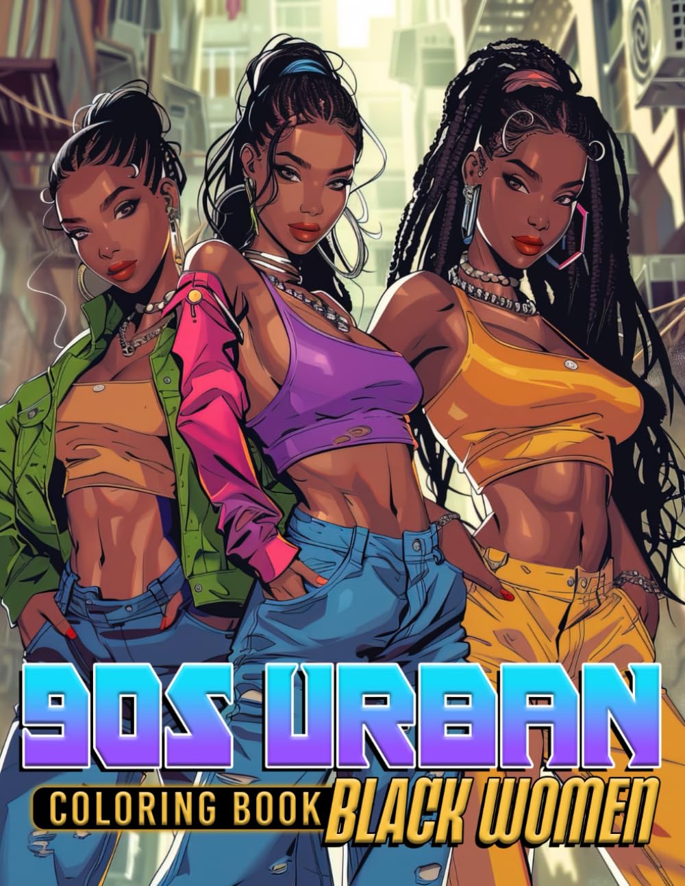 90s Urban Black Women Coloring Book: Explore the Majesty of Iconic Beauties Coloring Pages Stylish Ebony Women Fashion Designs for All Ages Creativity and Empowerment