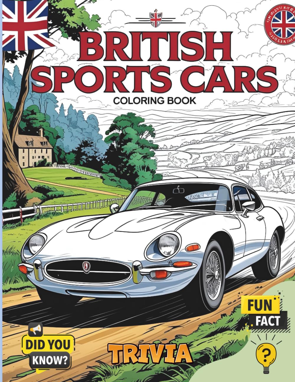 British Sports Cars Coloring Book: The Ultimate Coloring Collection of British Classic and Modern Sports Cars for All Ages (Car Coloring Books)