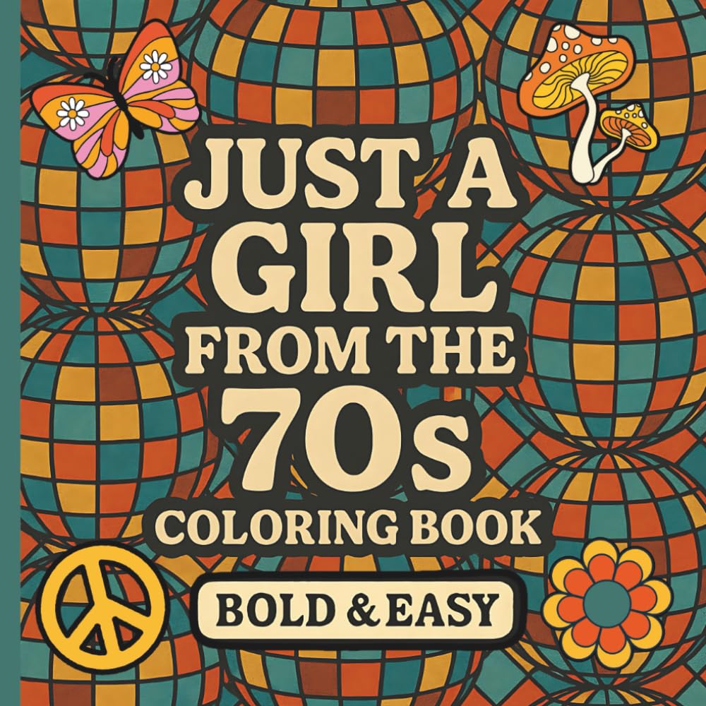 JUST A GIRL FROM THE 70s COLORING BOOK: 50 Pages Showcasing Bold and Easy Illustrations of 1970s Memorabilia Cherished by Girls.