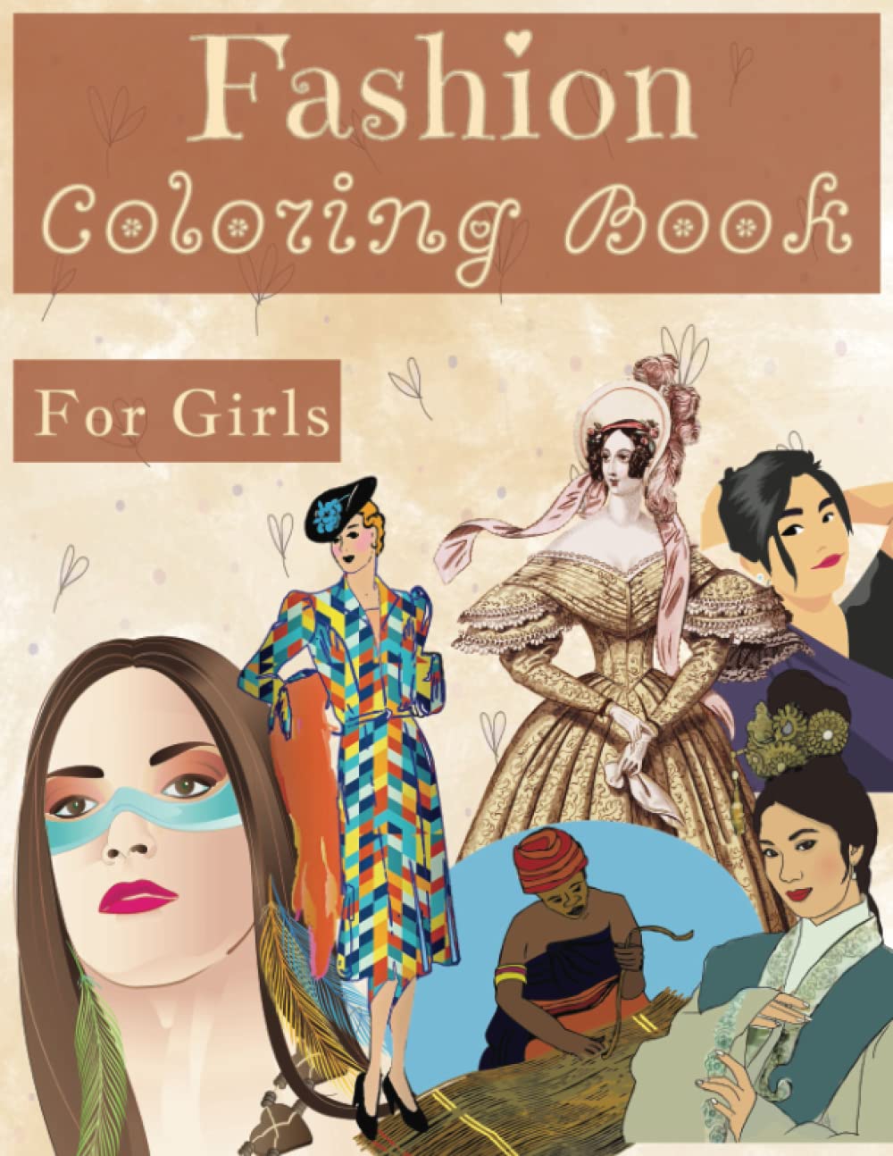 Fashion Coloring Book for Girls (Kid Ages 8-12) From Different Eras and Cultures