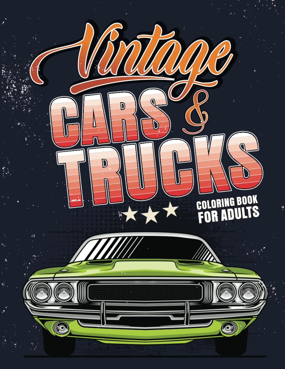 Vintage Cars and Trucks Coloring Book for Adults: Revitalize the Past Through Vibrant Hues in A Coloring Adventure Featuring Iconic Vintage Cars and Trucks