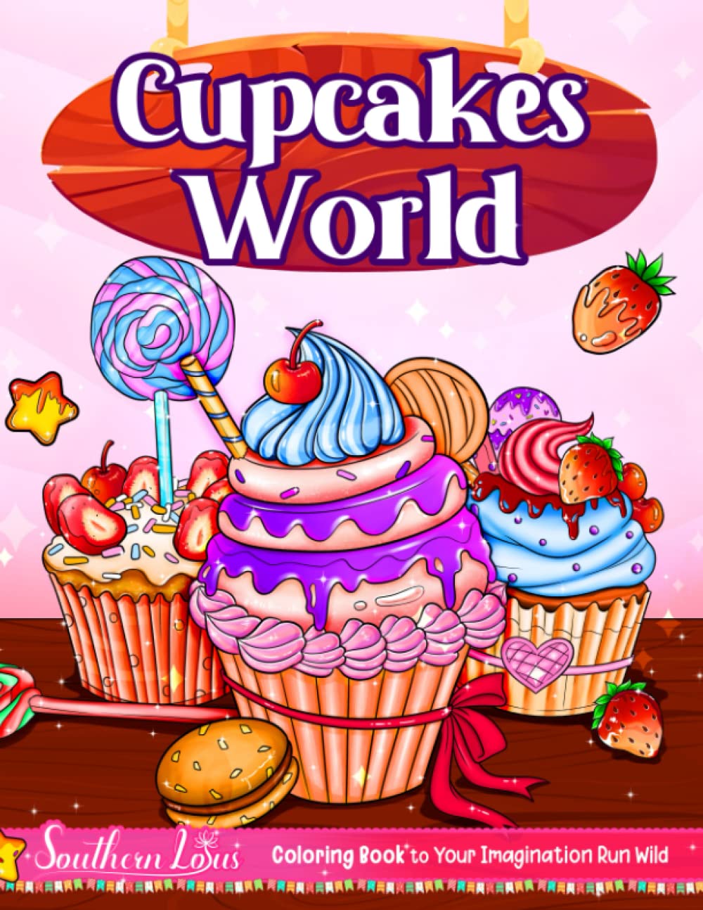Cupcakes World Coloring Book: Featuring A Universe of Sweet Desserts, Cute Cupcakes, Lovable Ice Cream, and More, Adorable Illustrations for Adults Teens Kids to Color and Unwind