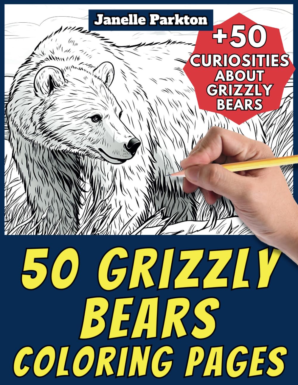 50 Grizzly Bears Coloring Pages Book for Kids and Adults: +50 True Facts about Grizzlies. Coloring Book for Children and Grown-Ups. Color and Learn with Janelle - Animals - Vol. 248