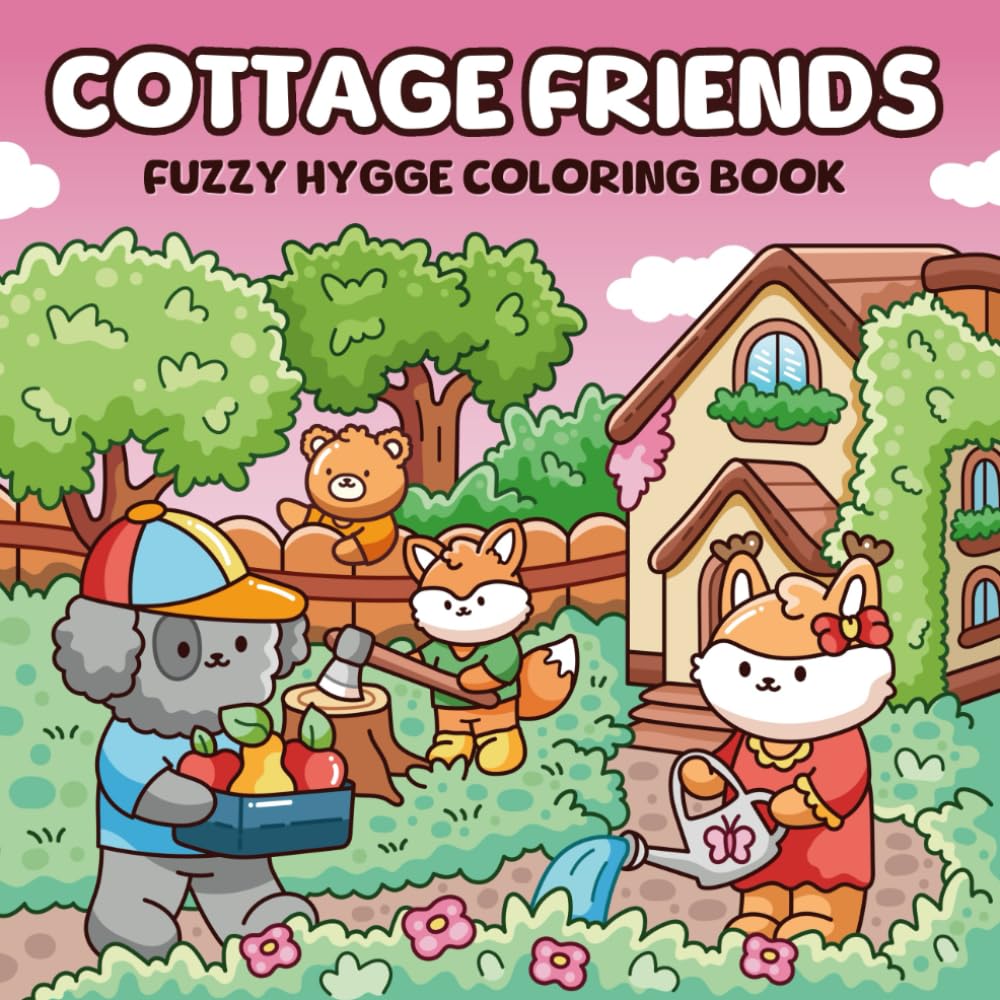 Cottage Friends Fuzzy Hygge Coloring Book: Featuring 40 Cozy Scenes of Cute Animal Characters Enjoying Cottagecore Life – A Perfectly Relaxing and ... Teens (Fuzzy Animals Adult Coloring Books)