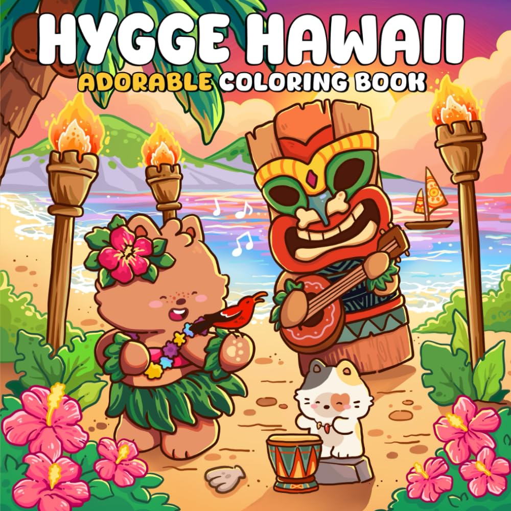 Hygge Hawaii: A Cute Coloring Book for Adults and Teens Featuring Adorable Animal Friends in Tropical Island Adventures for Relaxation
