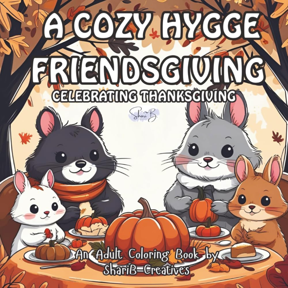 Cozy Hygge Friendsgiving: Celebrating Thanksgiving: Adult Coloring Book by ShariB Creatives (The "Season Series" of Adult Coloring Books by ShariB Creatives)