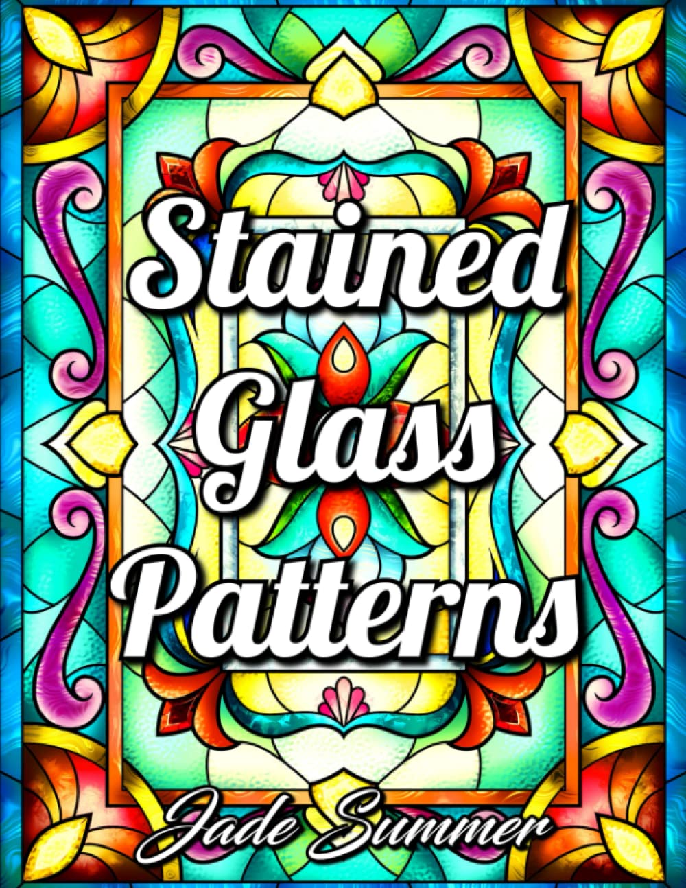 Stained Glass Patterns: An Adult Coloring Book with 50 Inspirational Window Designs and Easy Patterns for Relaxation (Stained Glass Coloring Books)