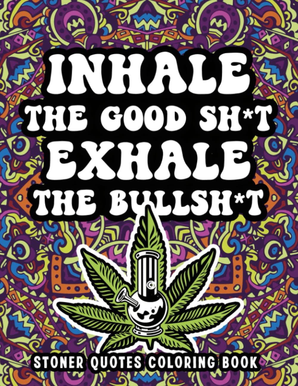 Stoner Quotes Coloring Book: Cannabis Coloring Book For Adults. Funny Weed Coloring Book for Potheads, Smoker Men And Women.
