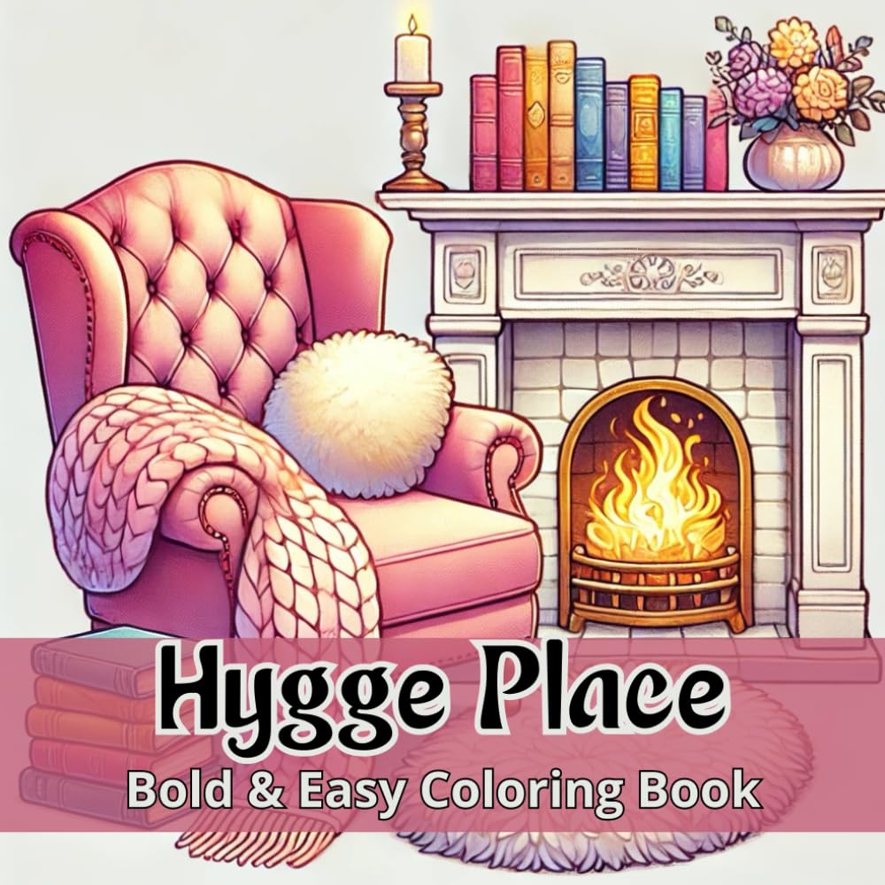 Hygge Place Bold & Easy Coloring Book |: Simple and Cozy Illustrations for Women and Teens – Perfect for Relaxation.