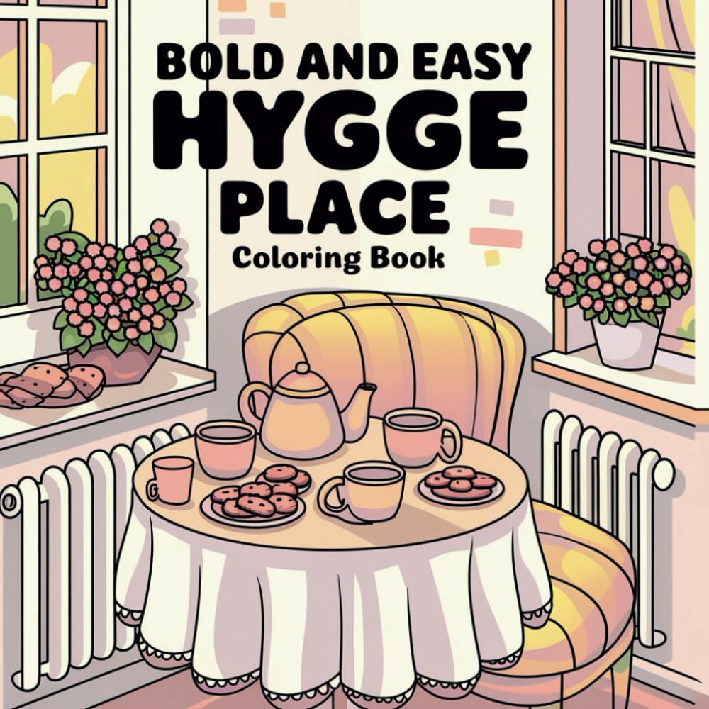Hygge Place: Bold and Easy Coloring Book for Teens and Adults with Cute and Comfy Home Illustration, 55 Cozy and Simple Designs to Color for ... ... (Hygge Place & Little Corner Coloring Books)