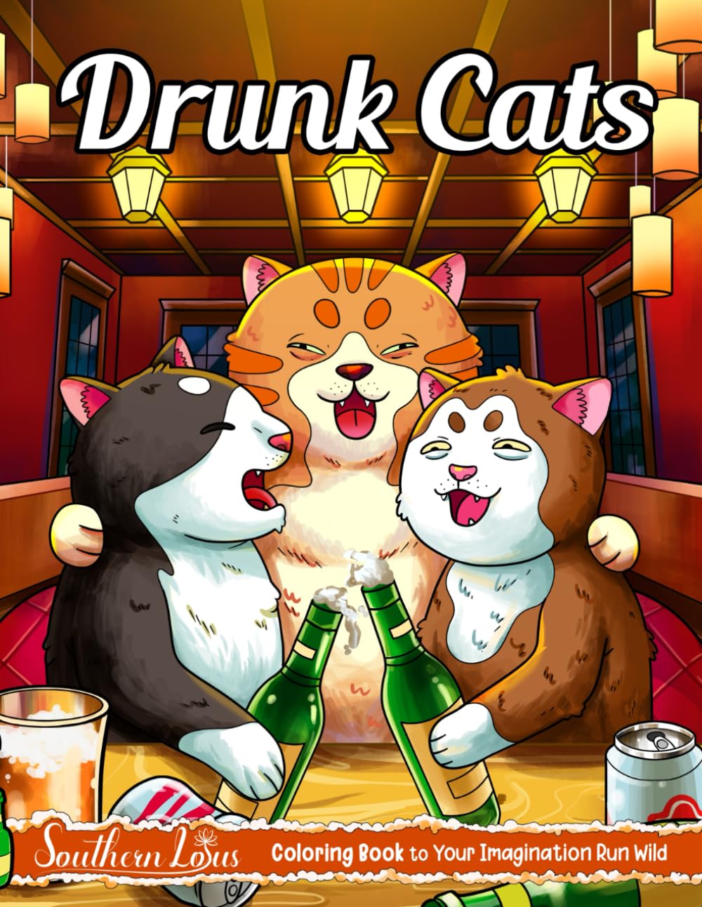 Drunk Cats: Coloring Book with Funny Illustrations and Hilarious Designs of Drunk Felines, Relaxing Drawing Pages for Adults, Women, and Kitten Lovers to Relieve Stress and Anxiety