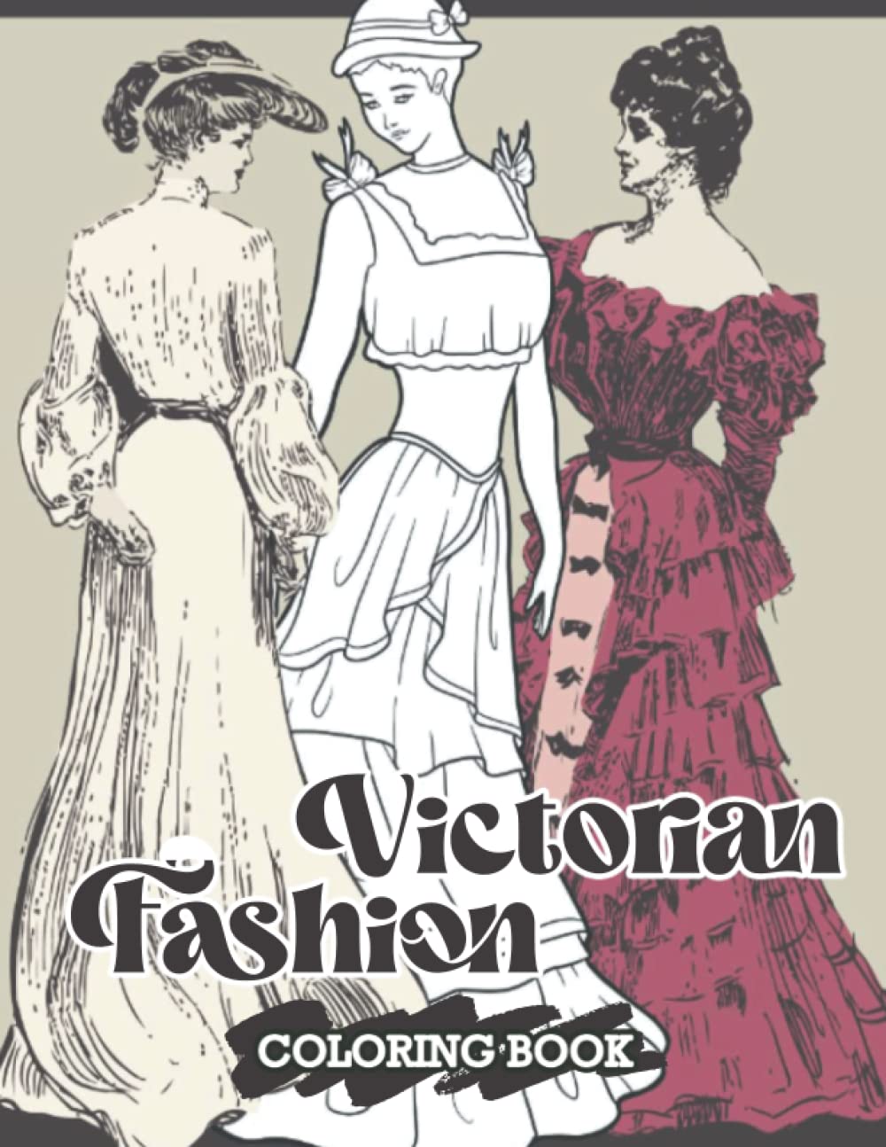 Victorian Fashion Coloring Book: 19 Century Fashion Colouring Pages For Adults, Grownups To Relaxation And Pattern