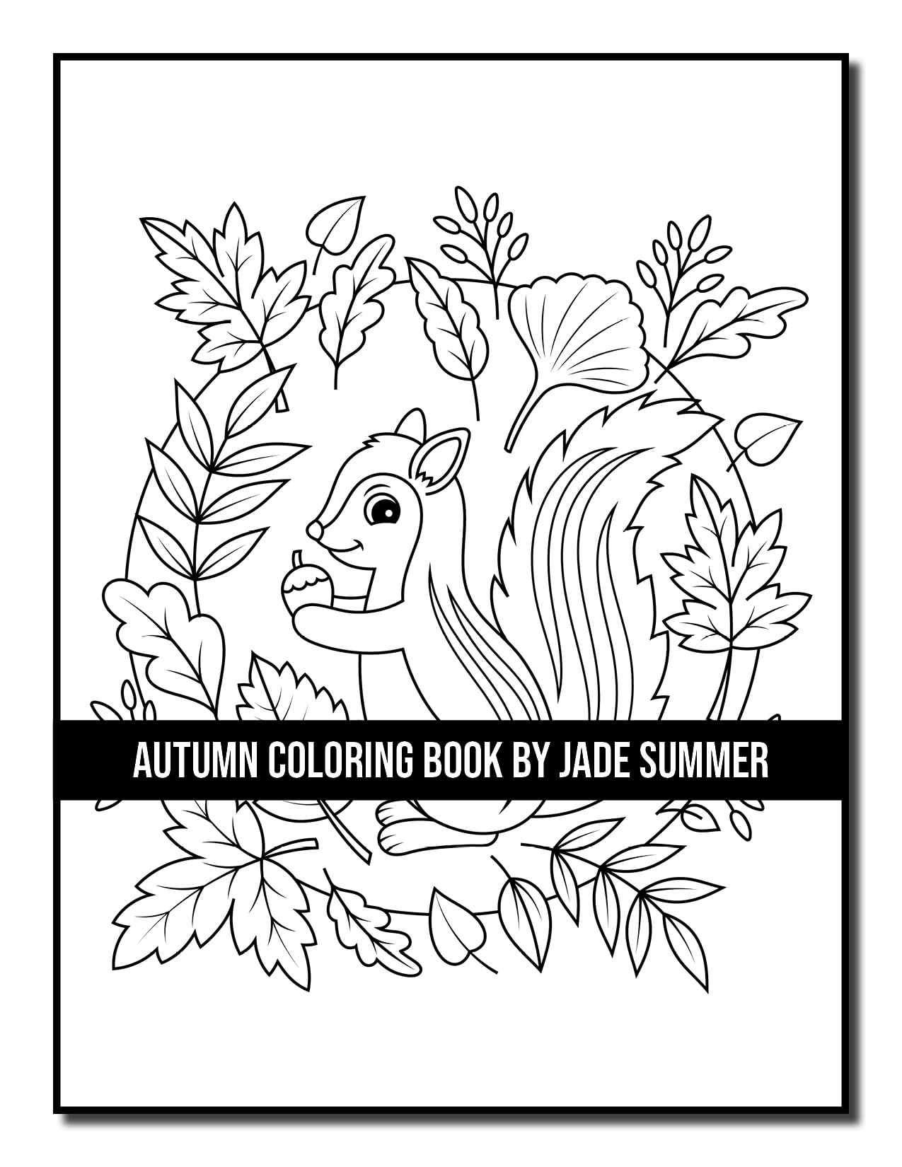 Autumn Coloring Book: For Adults with Beautiful Flowers, Adorable Animals, Fun Characters, and Relaxing Fall Designs