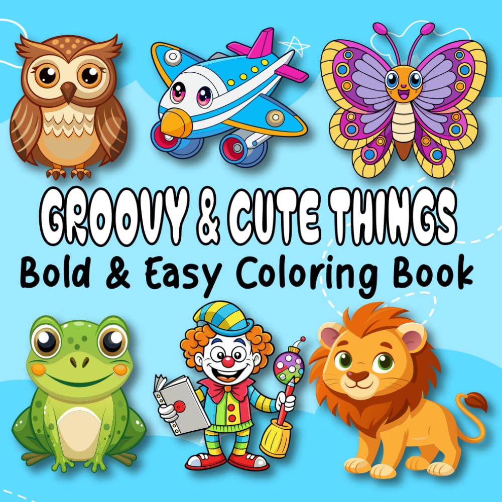 Groovy & Cute Things: Coloring Book for Adults and Kids, Bold and Easy Pages No Repeat, Simple and Big Designs for Relaxation Featuring Lovely Things Cute Things And Many More (Bold & Easy Coloring)