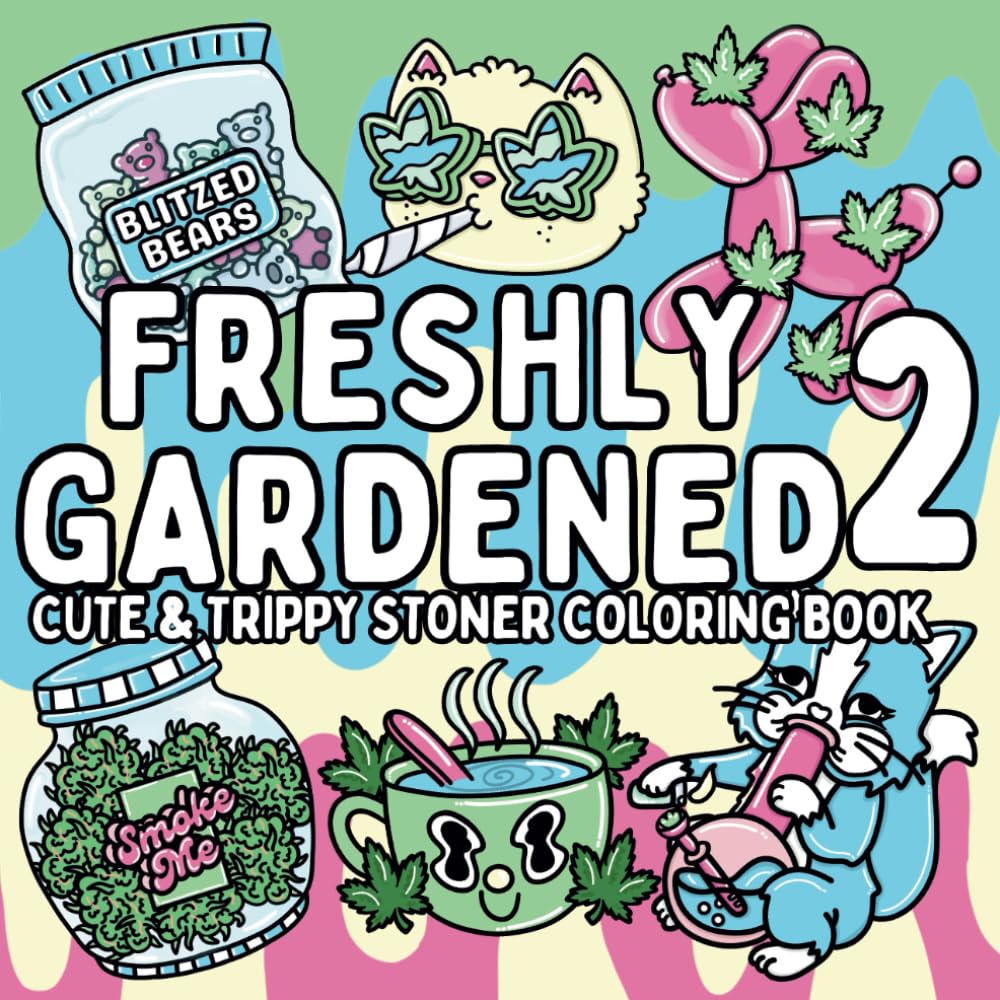 Freshly Gardened 2: Cute and Simple Stoner Coloring Book for Adults Featuring Trippy and Psychedelic Stoner-Themed Designs for Relaxation and Stress ... and Stoner Girlies (Bold & Easy Coloring)
