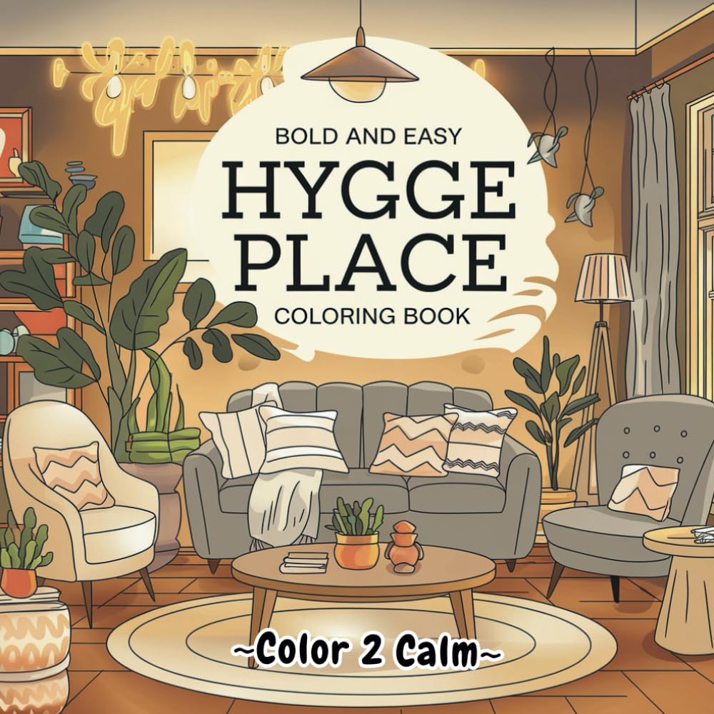 Bold & Easy Hygge Place Coloring Book for All Ages: Cozy & comfy spaces and your favorite relaxing hobbies | Hours of Creativity and Coloring