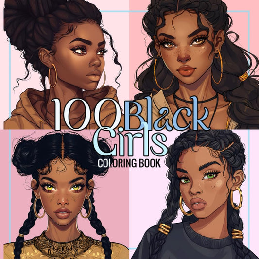 100 Black Girls Coloring Book: Magic Portraits of African American Women, Black and Brown Chic, Wonderful Beauties and Ladies for Teens and Adults (Black Beauties for teens and adults)