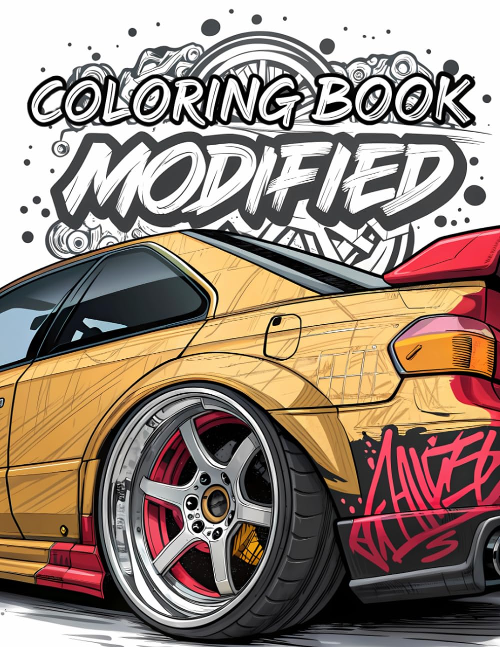 Modified Car Coloring Book: High-Octane Coloring Pages of Custom, Tuner, and Street Racers Cars for Kids & Teens