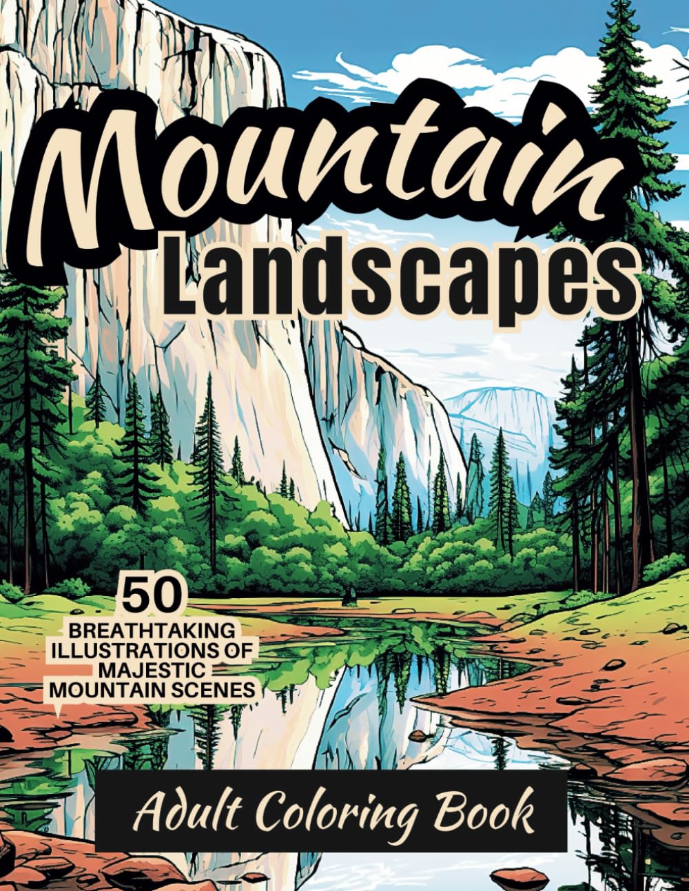 Majestic Mountain Scenes Adult Coloring Book: Nice Variety of Breathtaking Detailed Outdoor Nature Mountain Themed Landscape Illustrations (Natural Landscapes: Coloring Books for Adults)