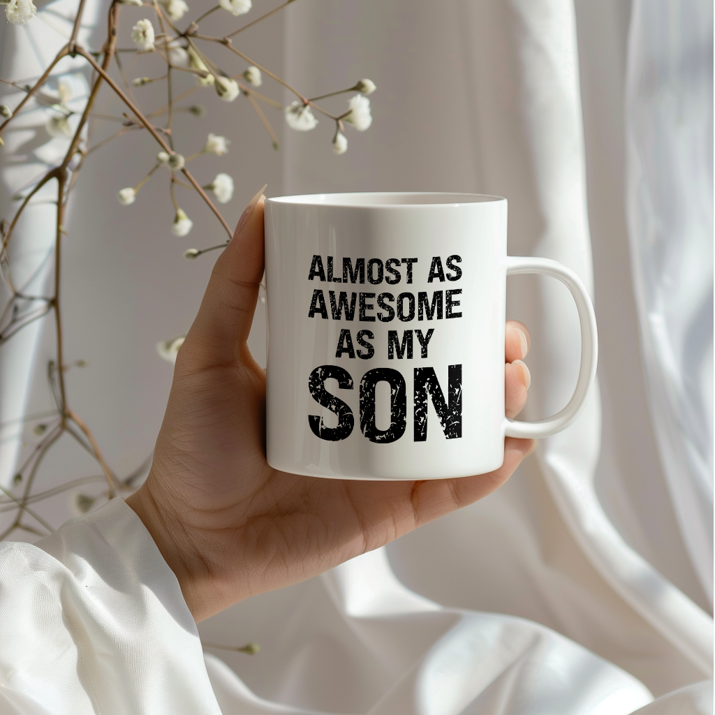 Funny Coffee Mug – Almost As Awesome As My Son, 11oz or 15oz White Ceramic Coffee Mug, Gift for Son, Family Gift