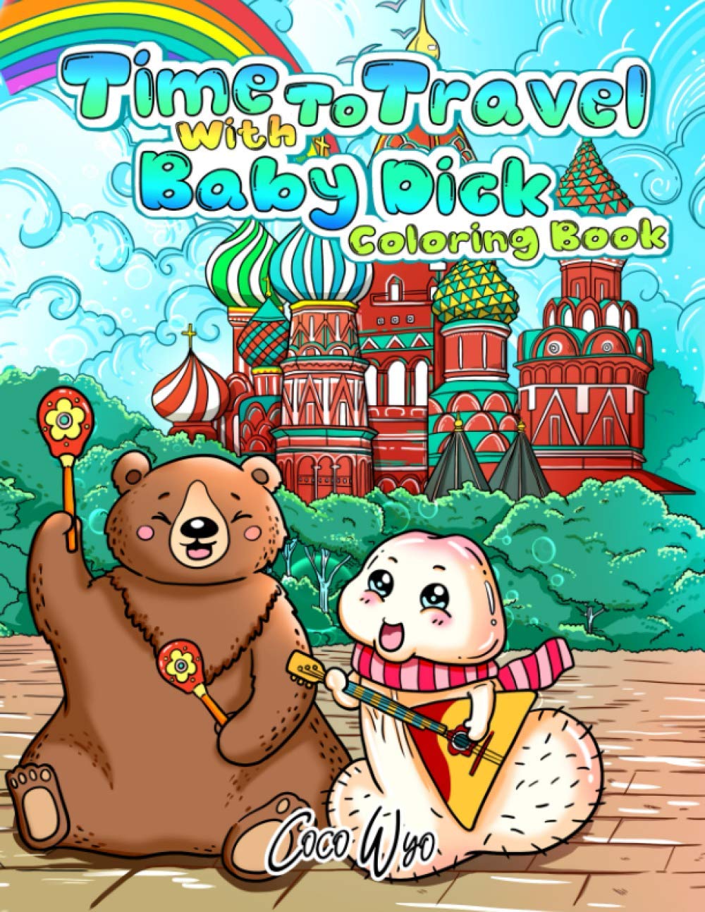 Time To Travel With Baby Dick Coloring Book: Cute Penis Travel Around The World Funny Coloring Books for Adults