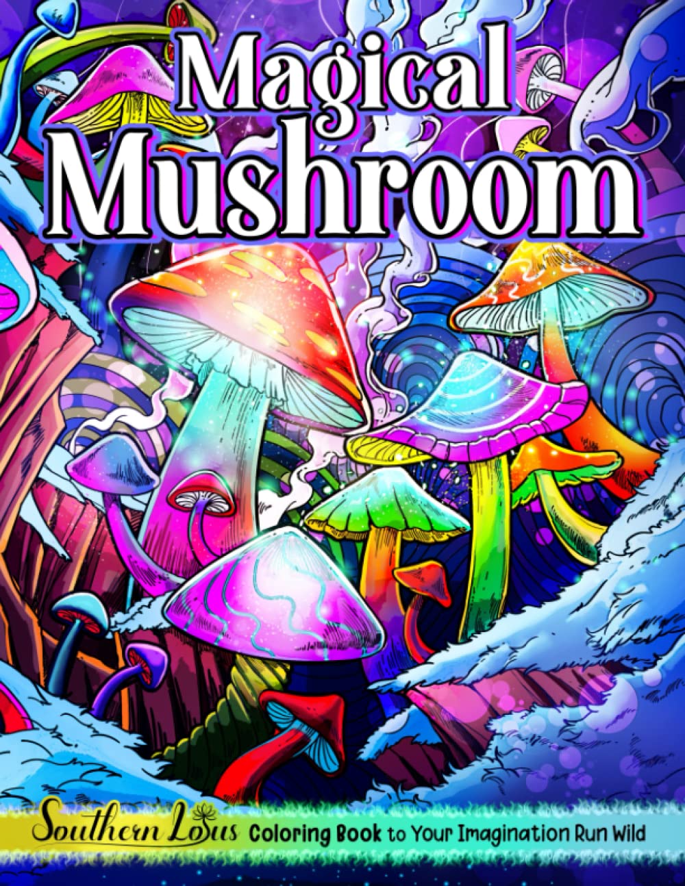 Magical Mushroom Coloring Book: Fantasy Mushrooms Illustrations With Funny Graphic Designs And Pages To Color, Stress Relieving Colored Papers, Painting Papers For Girls Teens