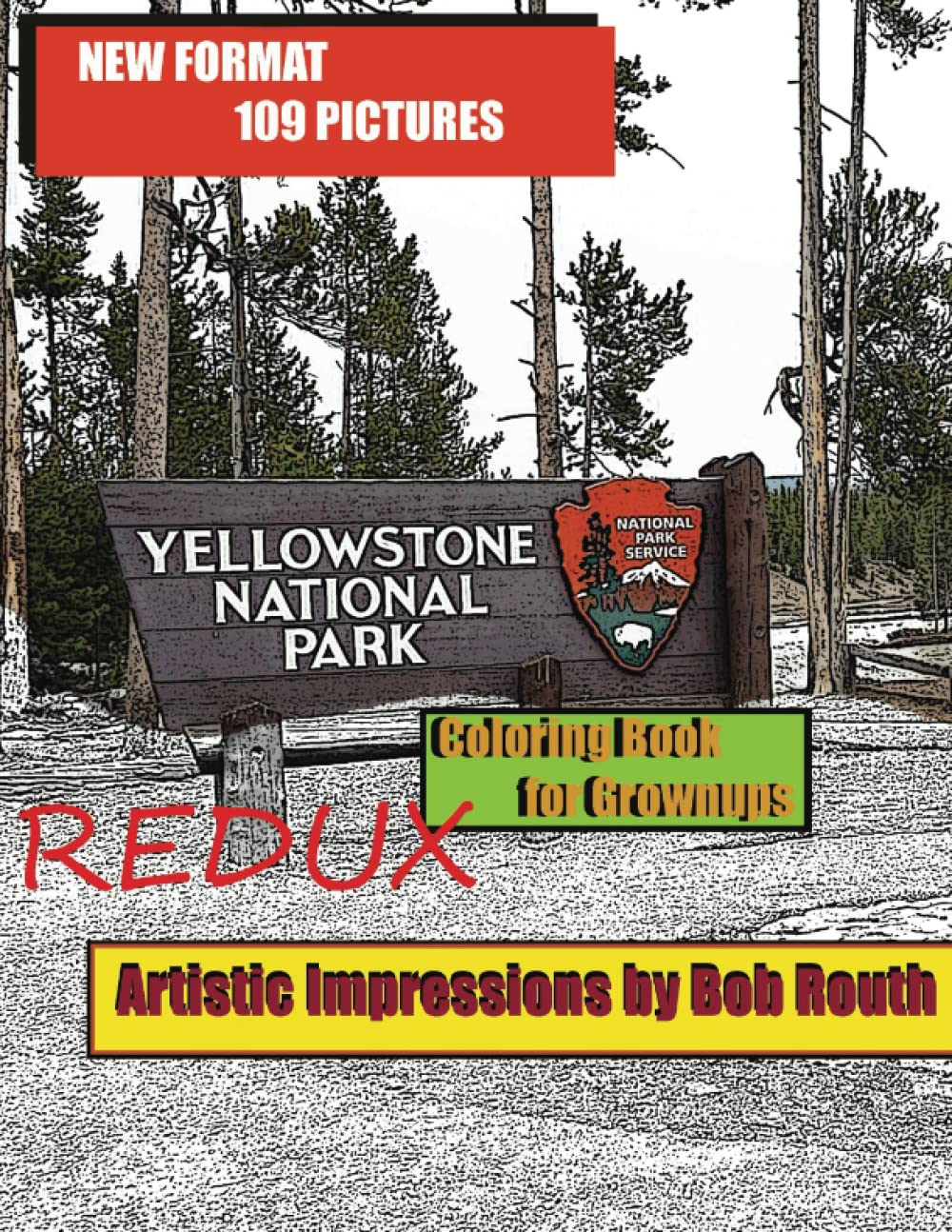 Yellowstone Park REDUX: Coloring Book for Grownups (Coloring books by Artistic Impressions by Bob Routh)