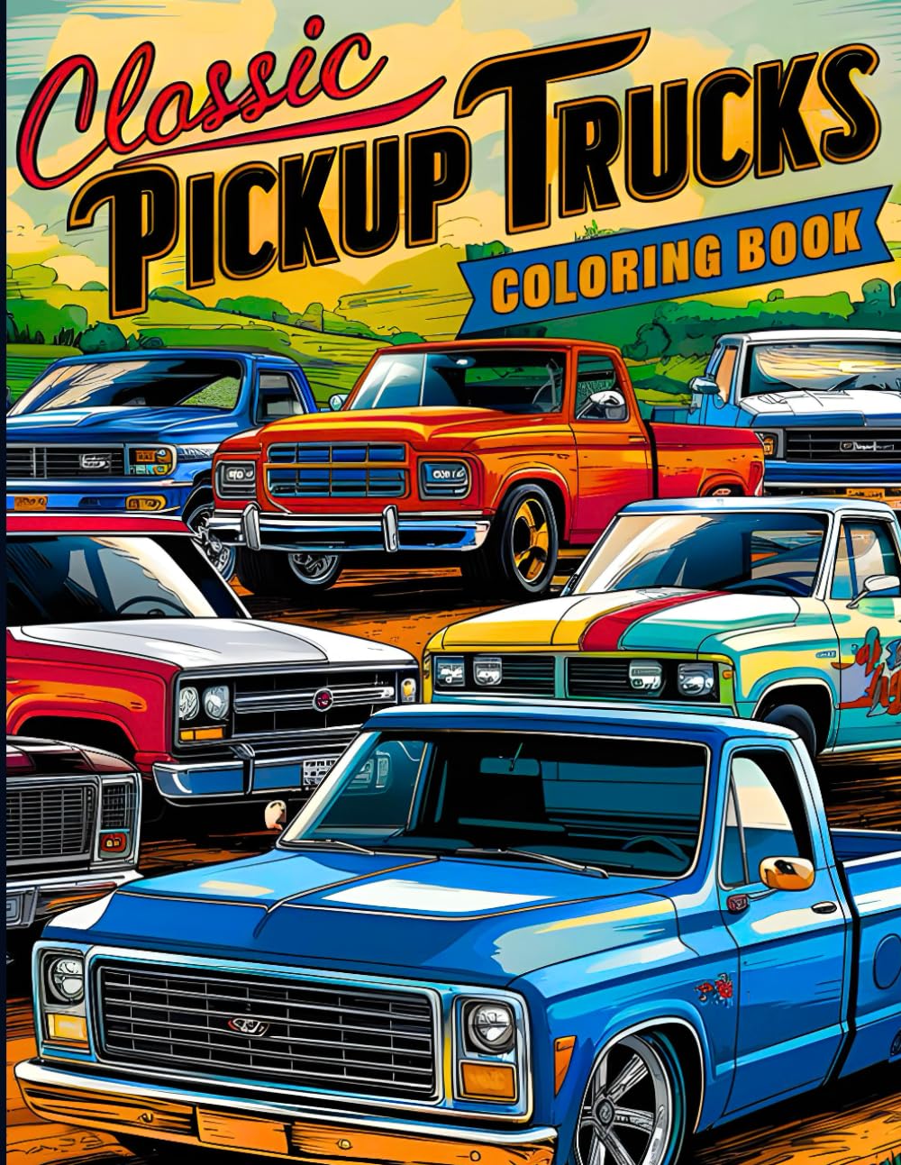 Classic Pickup Trucks Coloring Book: A Collection of Vintage Cars and Historic Automobiles Colouring Pages for Adults and Teens for Relaxation and Stress Relief