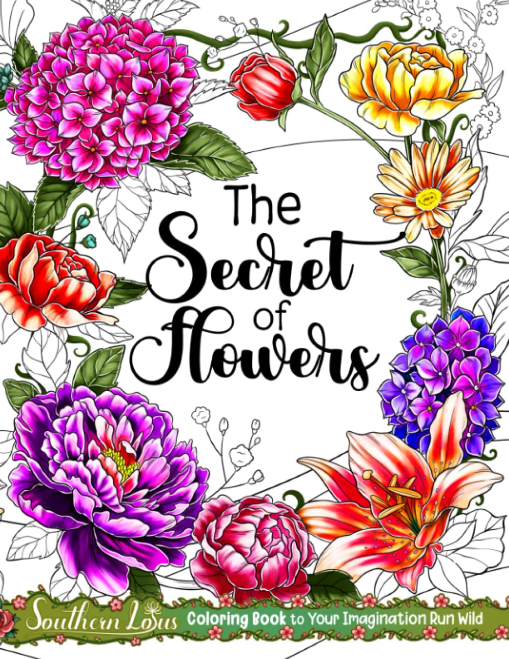 The Secret of Flowers Coloring Book: A Collection Of Beautiful Flower and Botanical Illustrations, Stunning Floral Drawings For Women Adults Girls To Enjoy Relaxing Creativity