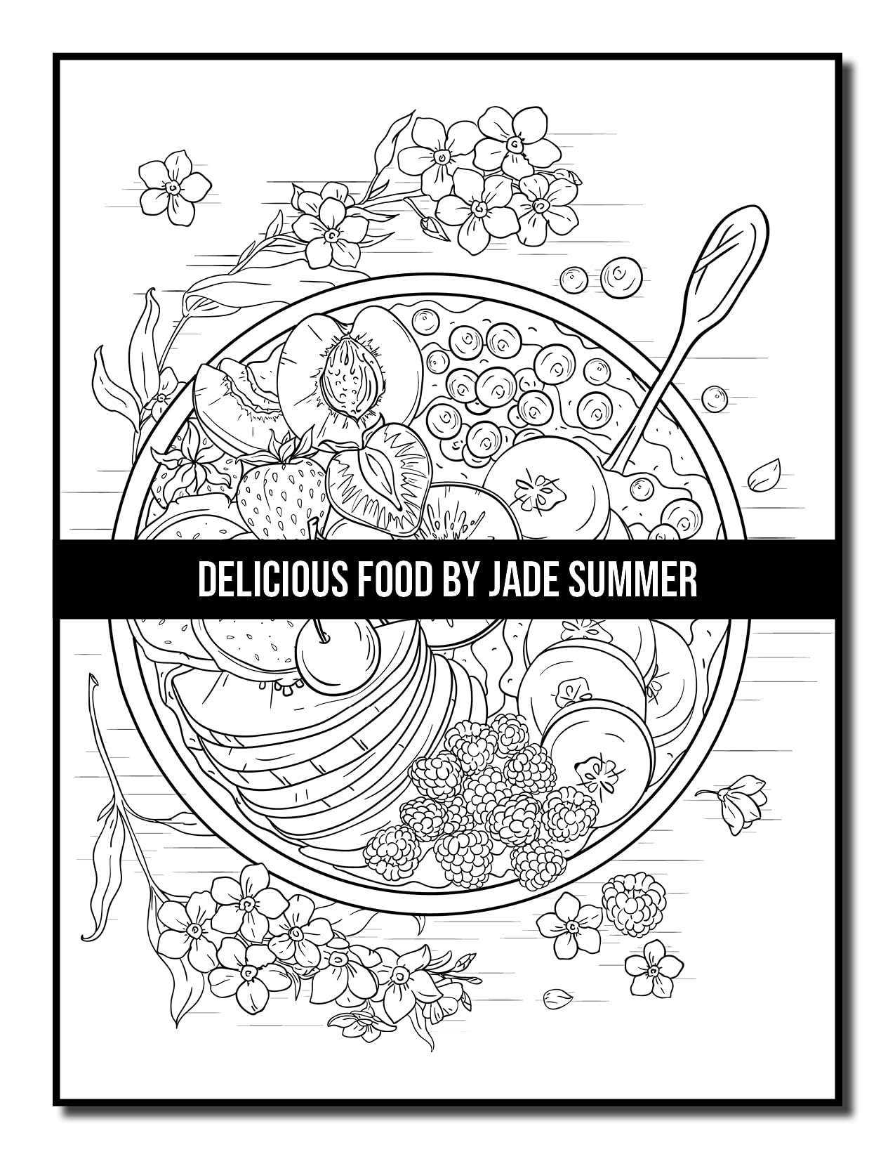 Delicious Food: An Adult Coloring Book with Decadent Desserts, Luscious Fruits, Relaxing Wines, Fresh Vegetables, Juicy Meats, Tasty Junk Foods, and More!