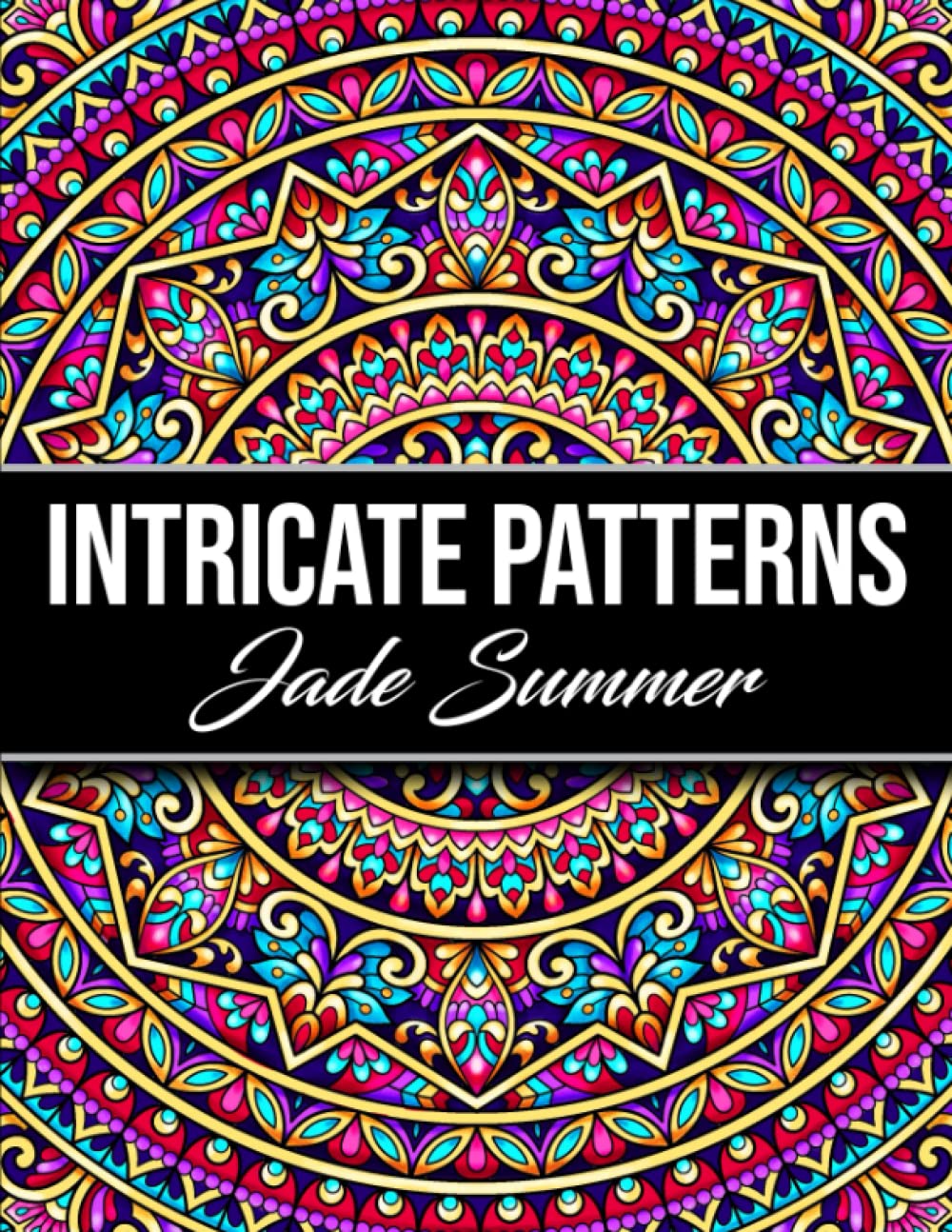 Intricate Patterns: An Adult Coloring Book with 50 Detailed Pattern Designs for Relaxation and Stress Relief (Intricate Coloring Books)